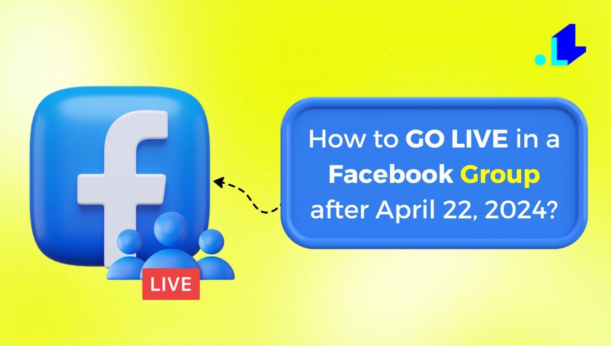 How to go live in a Facebook Group after April 22?