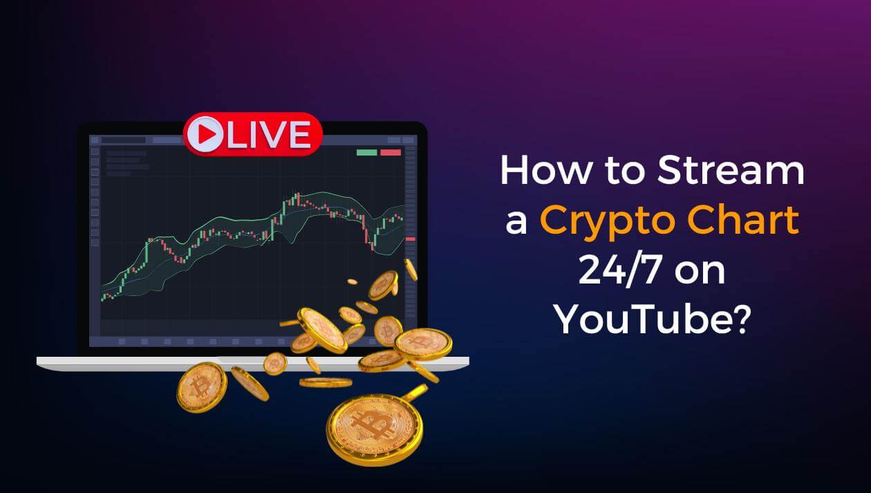 How to Stream Crypto Charts 24/7 on YouTube?