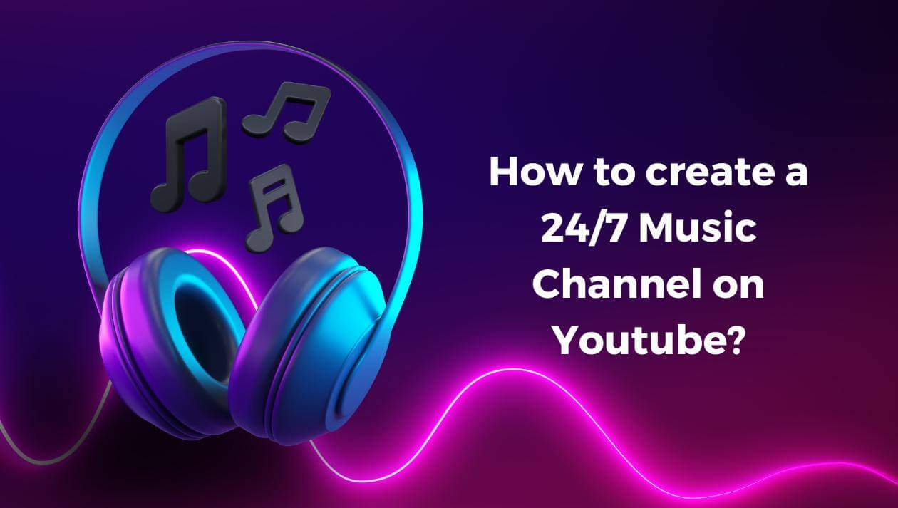 How to create a 24/7 Music Channel on Youtube?