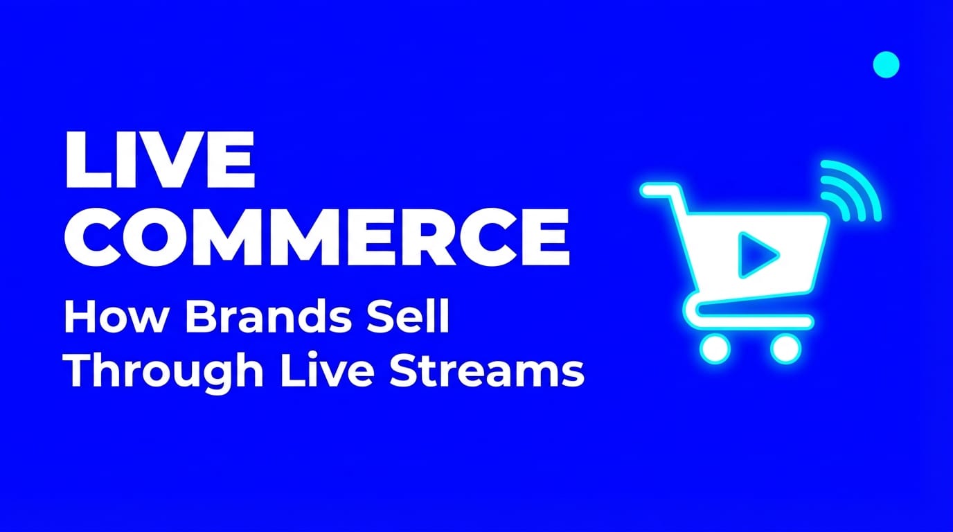Live Commerce: How Brands Are Selling Products Through Live Streams in 2026