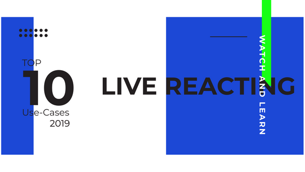 Top 10 LiveReacting use cases  for 2019