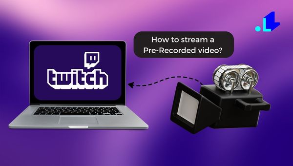 How to stream a Pre-Recorded video on Twitch?