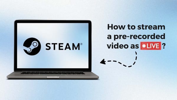 How to stream a pre-recorded video on Steam?