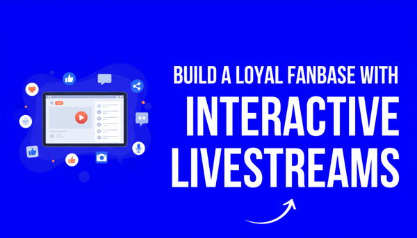 How to Build a Loyal Fanbase with Interactive Livestreams