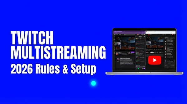 How to Multistream on Twitch and YouTube (2026 Rules)